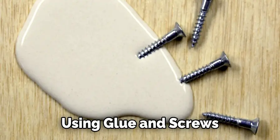 Using Glue and Screws