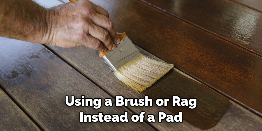 Using a Brush or Rag Instead of a Pad 