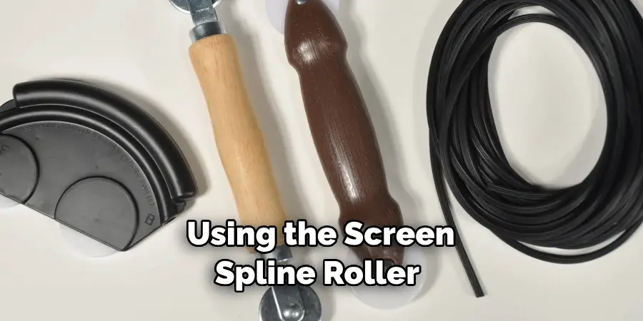 Using the Screen Spline Roller