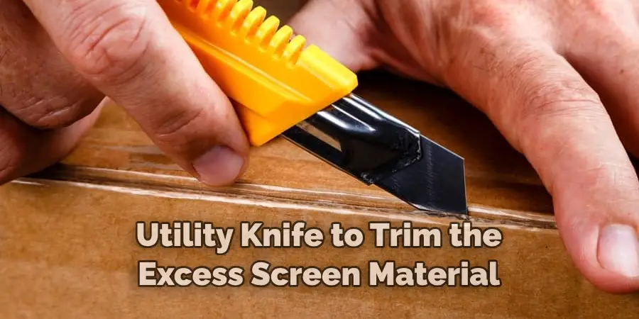 Utility Knife to Trim the Excess Screen Material