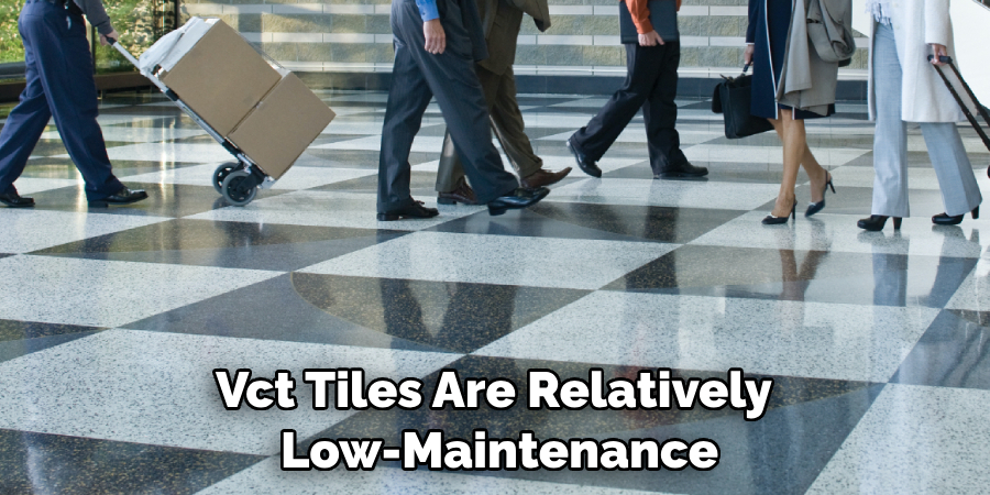 Vct Tiles Are Relatively
 Low-maintenance