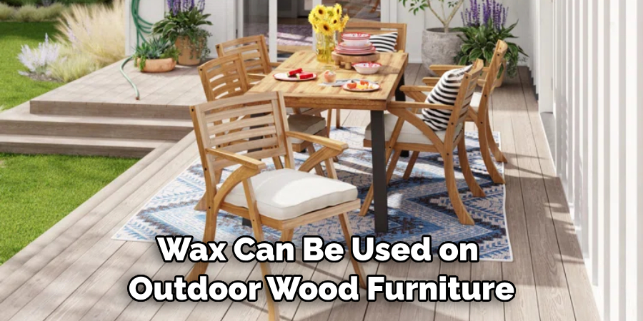 Wax Can Be Used on Outdoor Wood Furniture