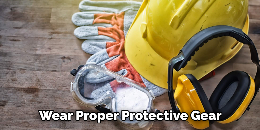 Wear Proper Protective Gear