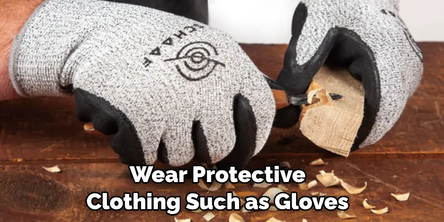 Wear Protective Clothing Such as Gloves