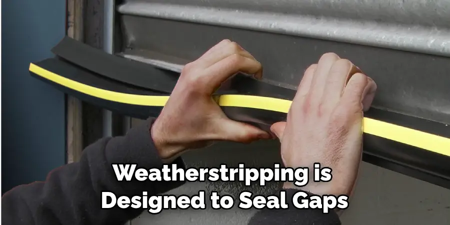 Weatherstripping is Designed to Seal Gaps