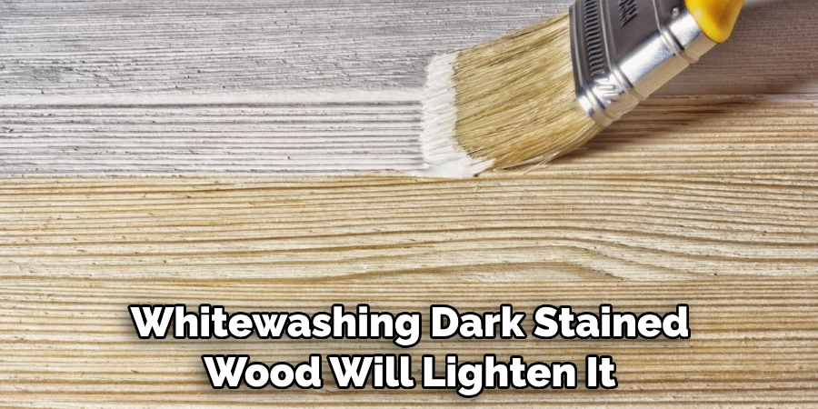 Whitewashing Dark Stained Wood Will Lighten It