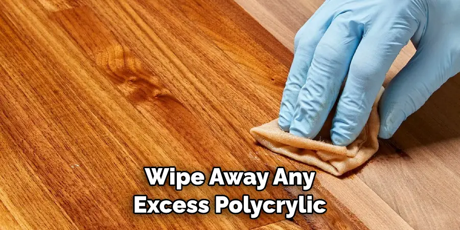 Wipe Away Any Excess Polycrylic 