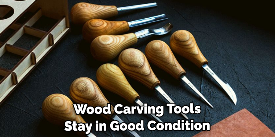 Wood Carving Tools Stay in Good Condition