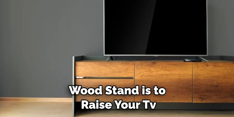 Wood Stand is to Raise Your Tv