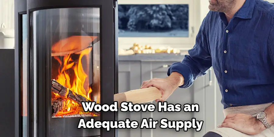 Wood Stove Has an 
Adequate Air Supply