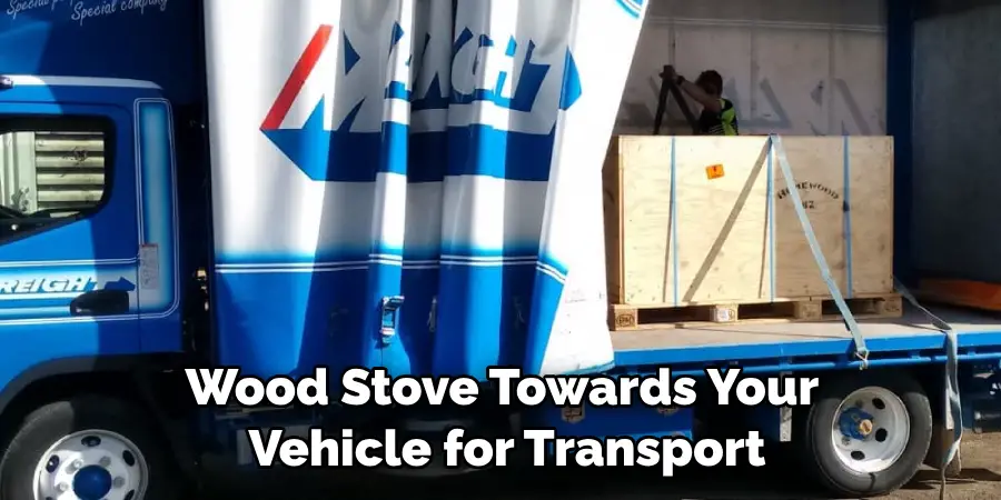 Wood Stove Towards Your Vehicle for Transport