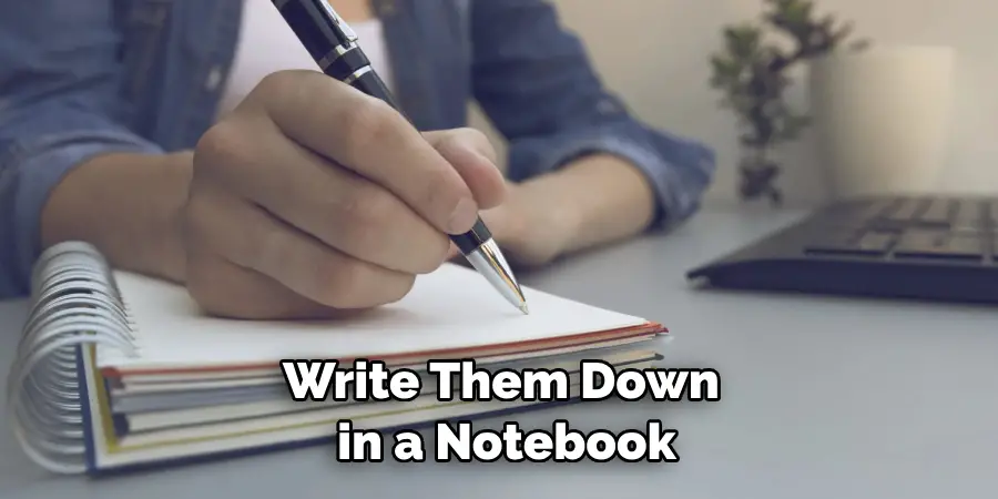 Write Them Down in a Notebook