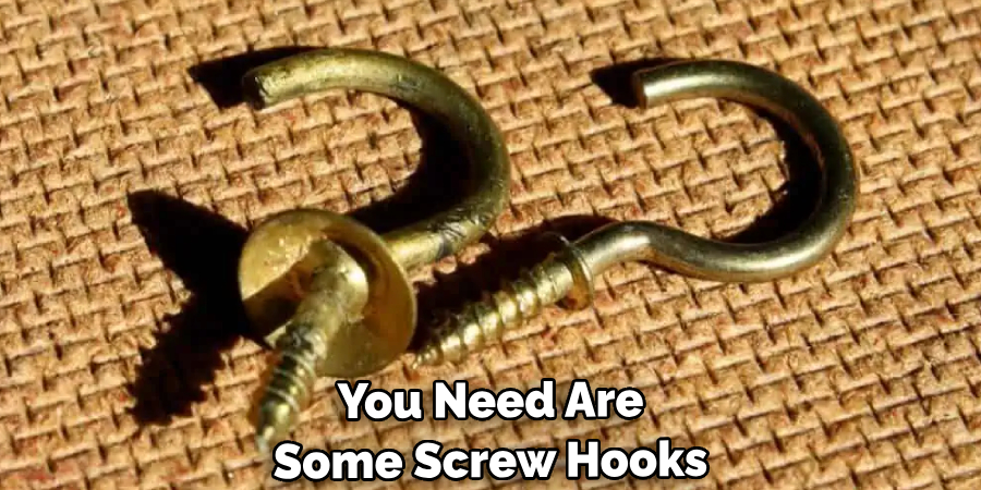 You Need Are Some Screw Hooks