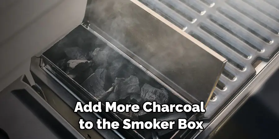 add more charcoal to the smoker box