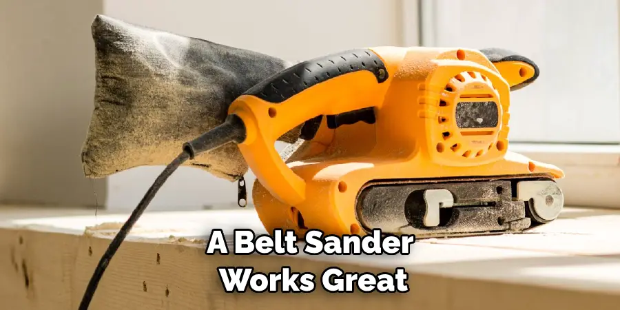 A Belt Sander Works Great