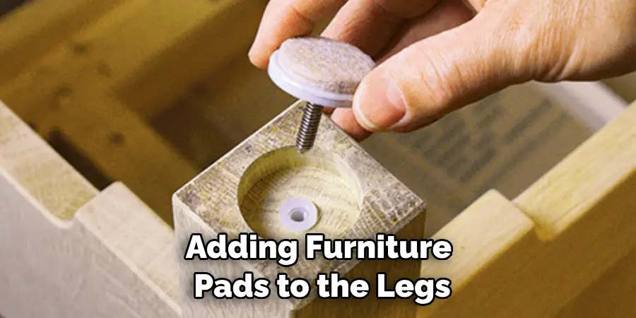 Adding Furniture Pads to the Legs