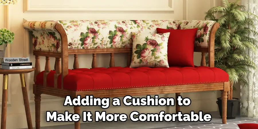Adding a Cushion to Make It More Comfortable