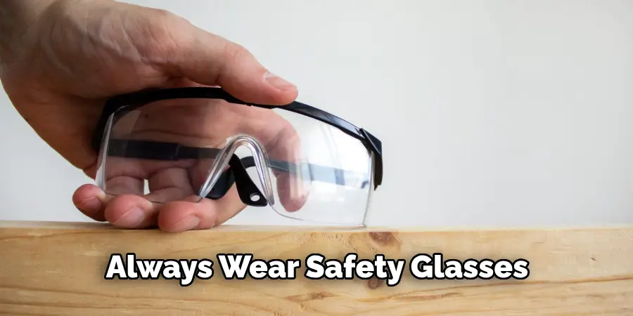 Always Wear Safety Glasses