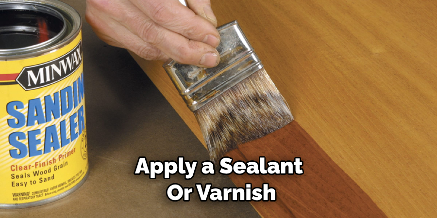 Apply a Sealant or Varnish