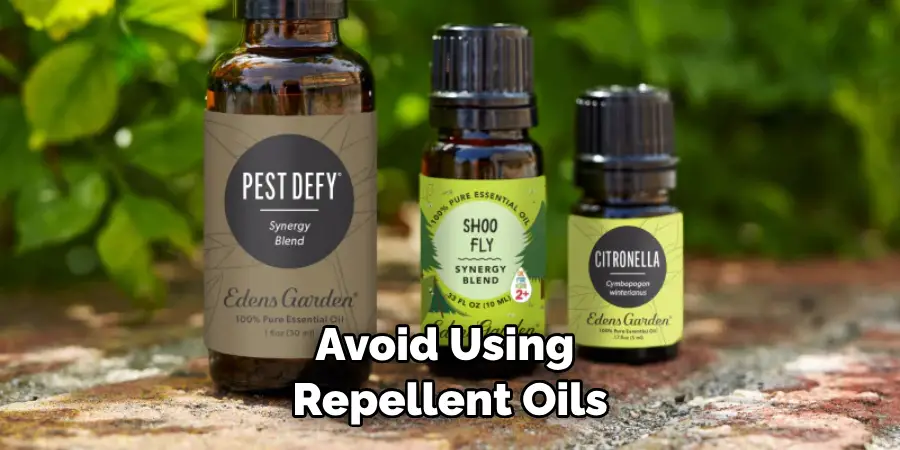 Avoid Using Repellent Oils