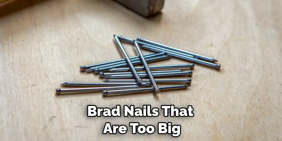 Brad Nails That Are Too Big