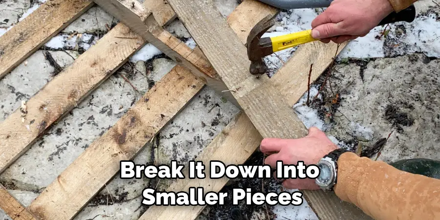 Break It Down Into Smaller Pieces