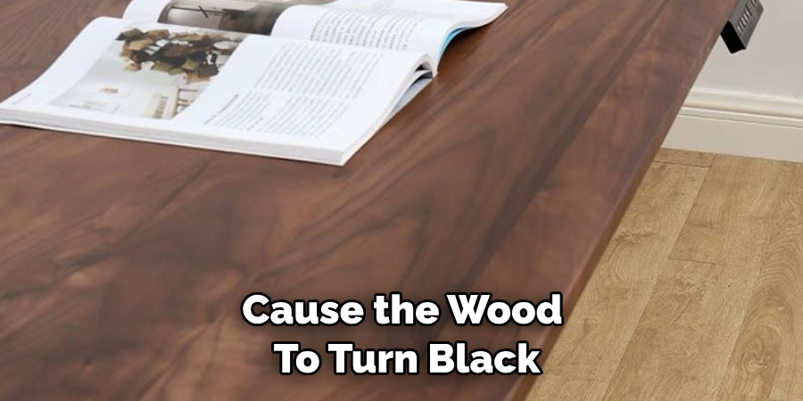 Cause the Wood to Turn Black