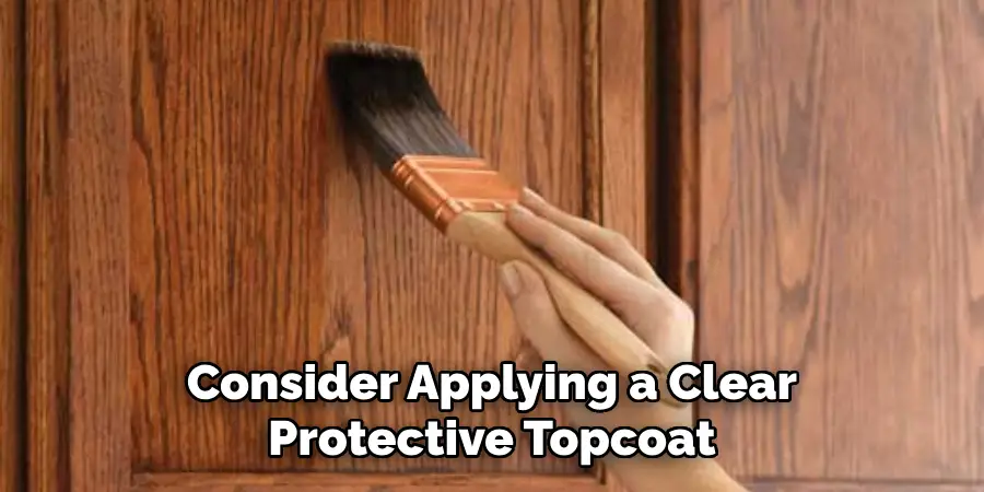 Consider Applying a Clear Protective Topcoat