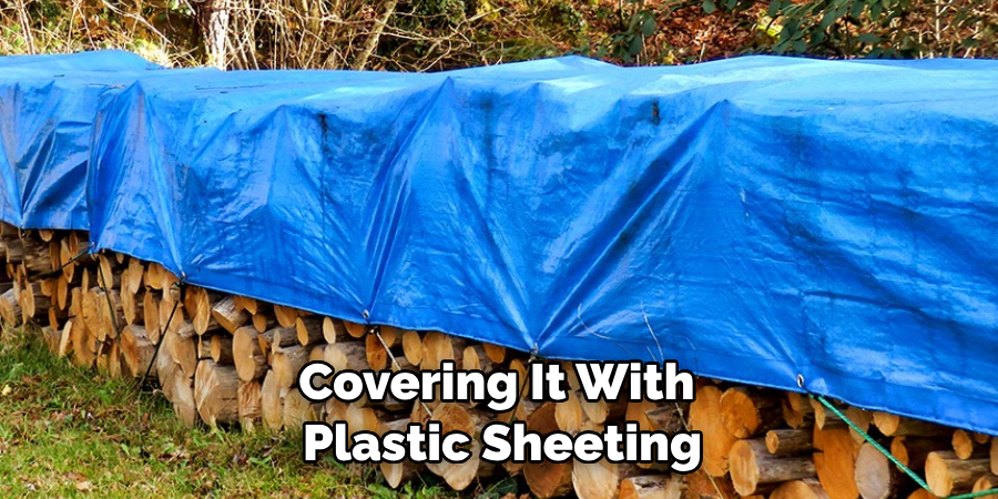 Covering It With Plastic Sheeting