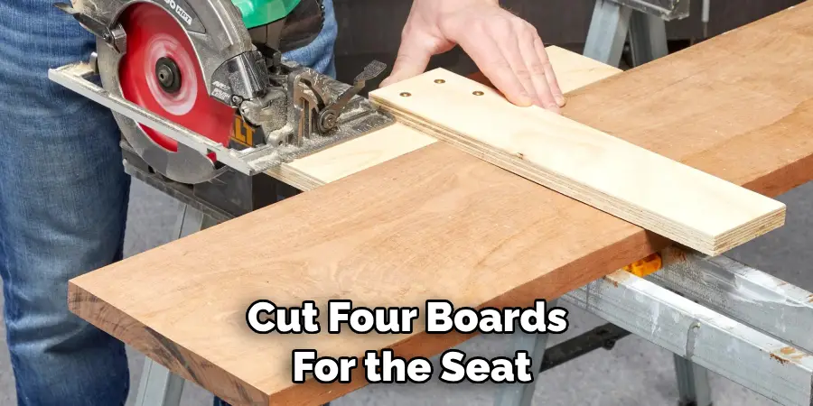 Cut Four Boards for the Seat