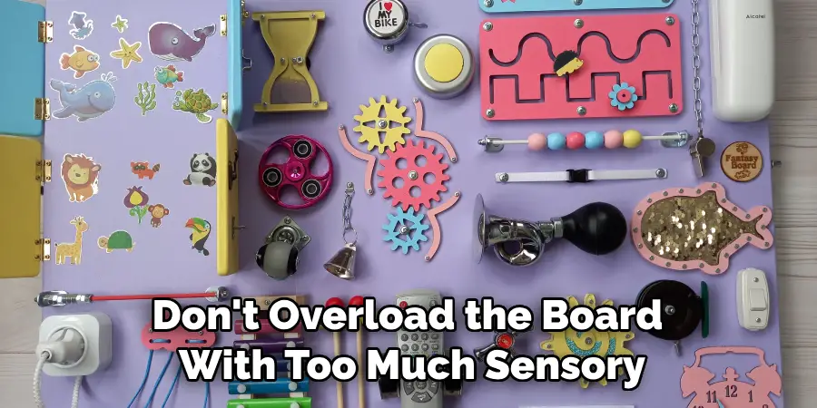 Don't Overload the Board With Too Much Sensory