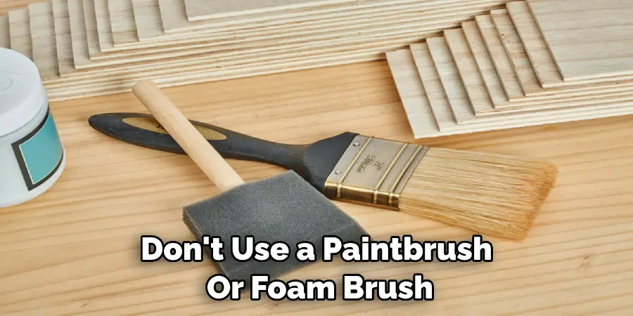 Don't Use a Paintbrush or Foam Brush