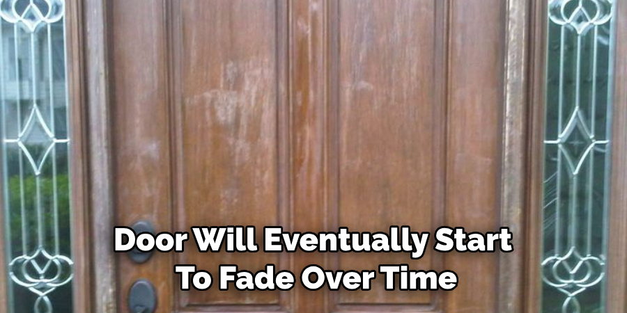 Door Will Eventually Start to Fade Over Time