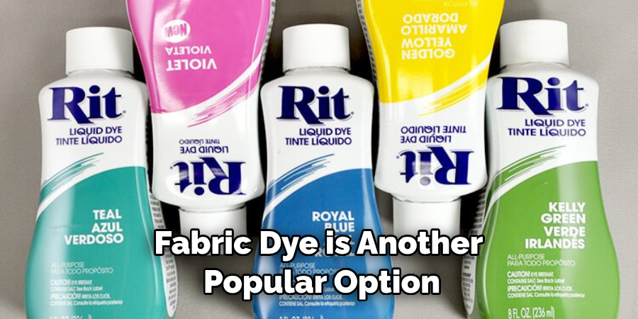 Fabric Dye is Another Popular Option
