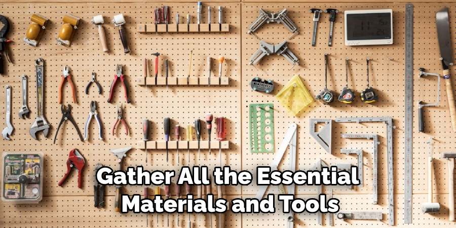 Gather All the Essential Materials and Tools