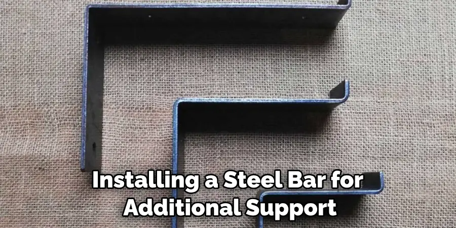 Installing a Steel Bar for Additional Support