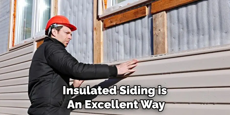 Insulated Siding is an Excellent Way