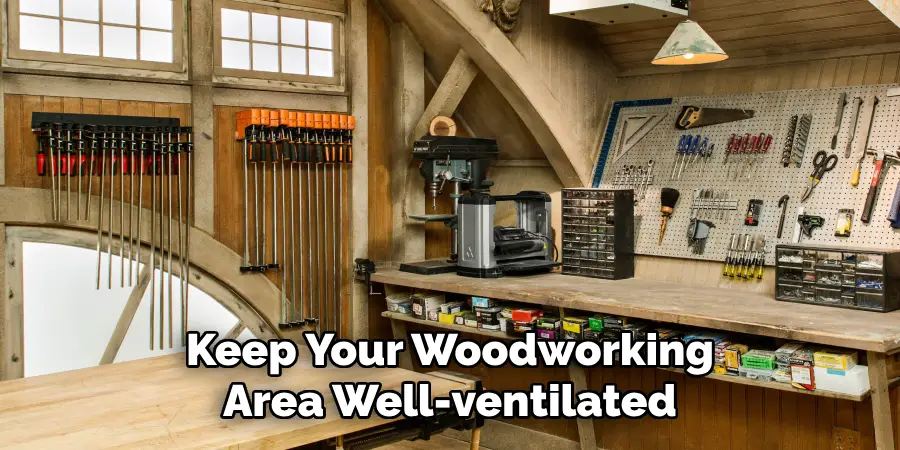 Keep Your Woodworking Area Well-ventilated