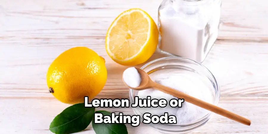 Lemon Juice or Baking Soda
