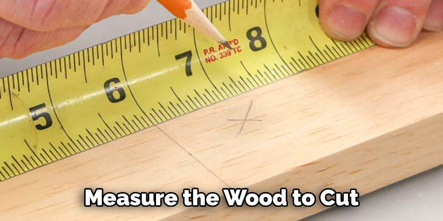 Measure the Wood to Cut