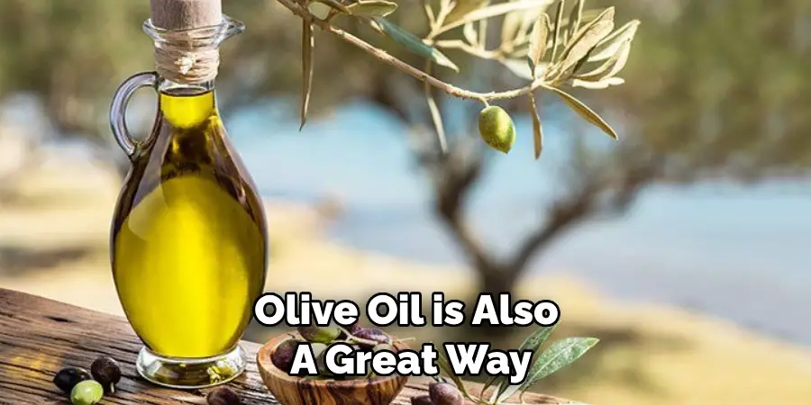 Olive Oil is Also a Great Way