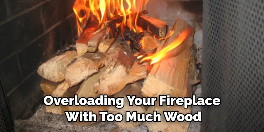 Overloading Your Fireplace With Too Much Wood