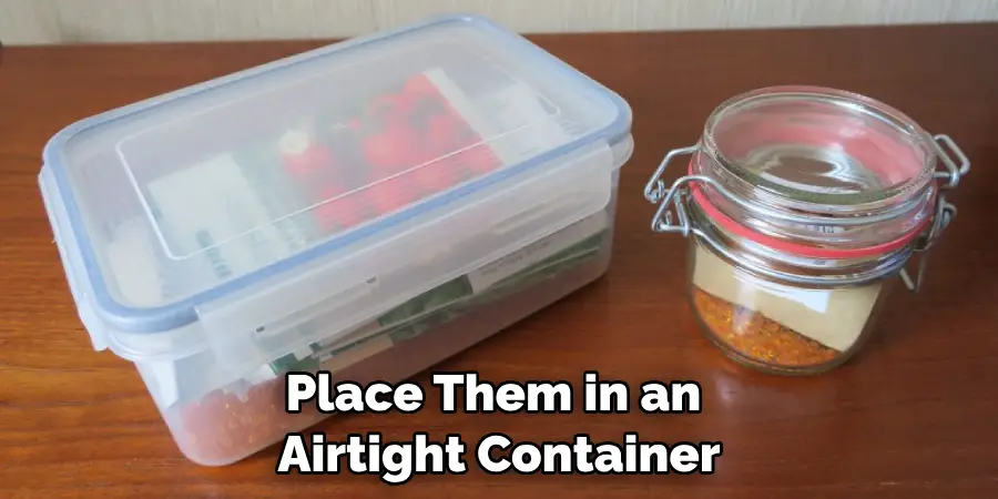Place Them in an Airtight Container