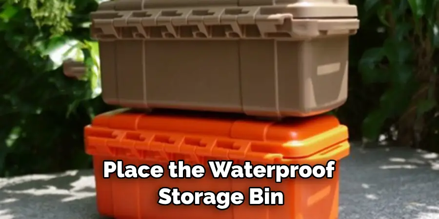 Place the Waterproof Storage Bin