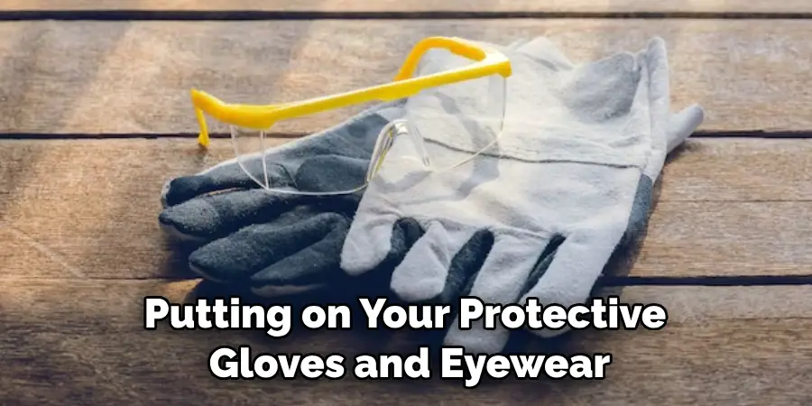 Putting on Your Protective Gloves and Eyewear