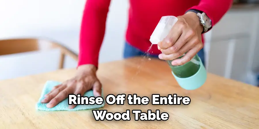 Rinse Off the Entire Wood Table
