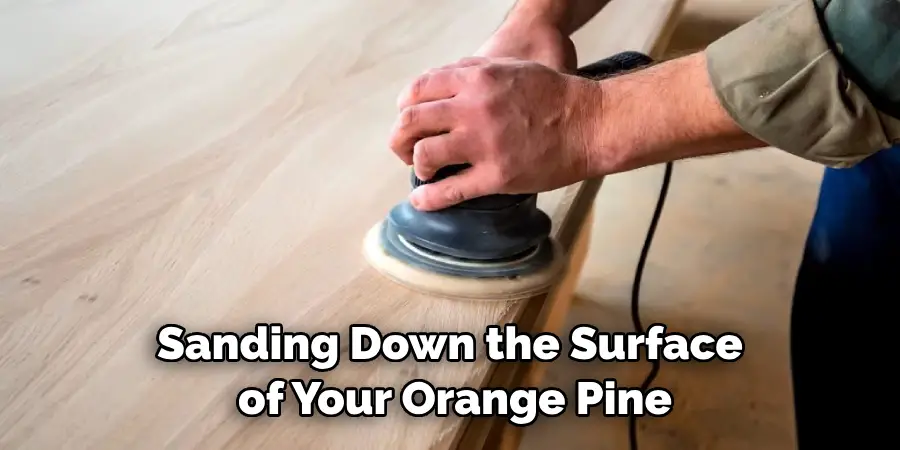 Sanding Down the Surface of Your Orange Pine