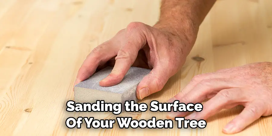 Sanding the Surface of Your Wooden Tree