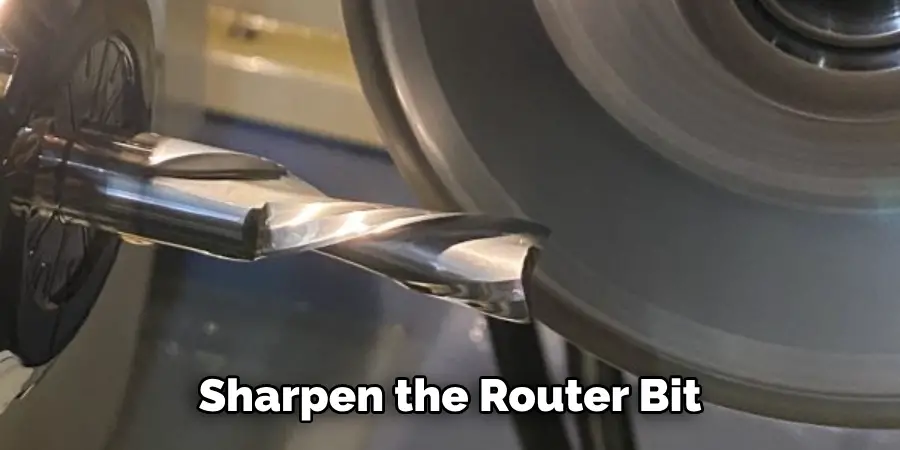 Sharpen the Router Bit