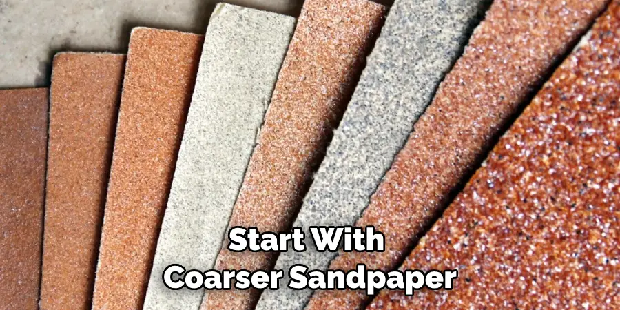 Start With Coarser Sandpaper